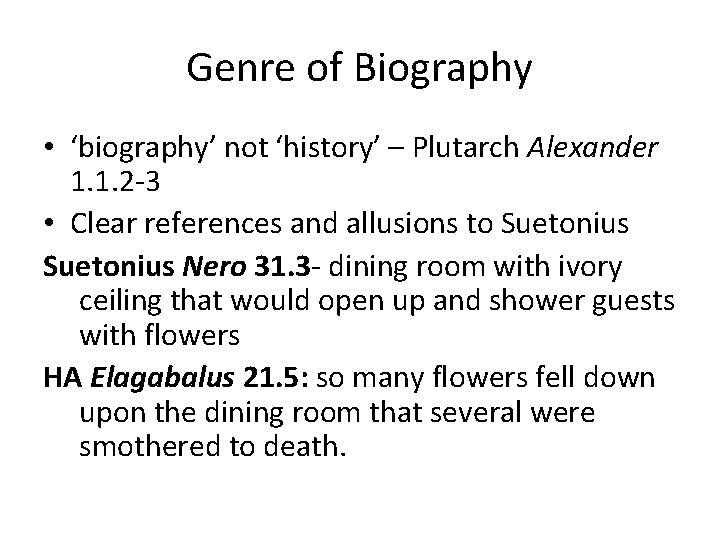 Genre of Biography • ‘biography’ not ‘history’ – Plutarch Alexander 1. 1. 2 -3