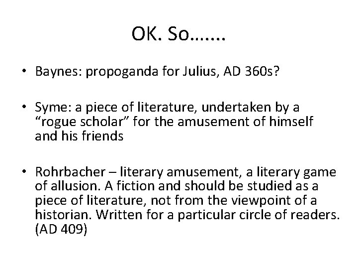 OK. So…. . • Baynes: propoganda for Julius, AD 360 s? • Syme: a