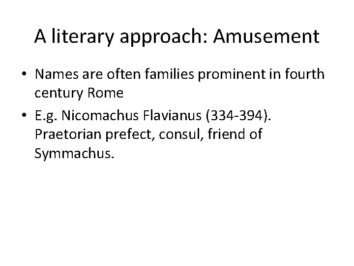 A literary approach: Amusement • Names are often families prominent in fourth century Rome