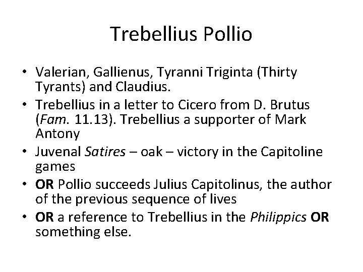Trebellius Pollio • Valerian, Gallienus, Tyranni Triginta (Thirty Tyrants) and Claudius. • Trebellius in