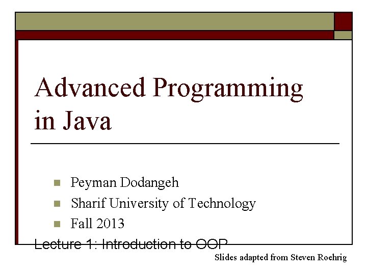 Advanced Programming in Java Peyman Dodangeh n Sharif University of Technology n Fall 2013