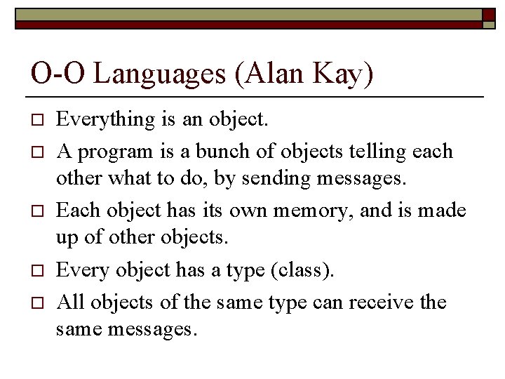 O-O Languages (Alan Kay) o o o Everything is an object. A program is