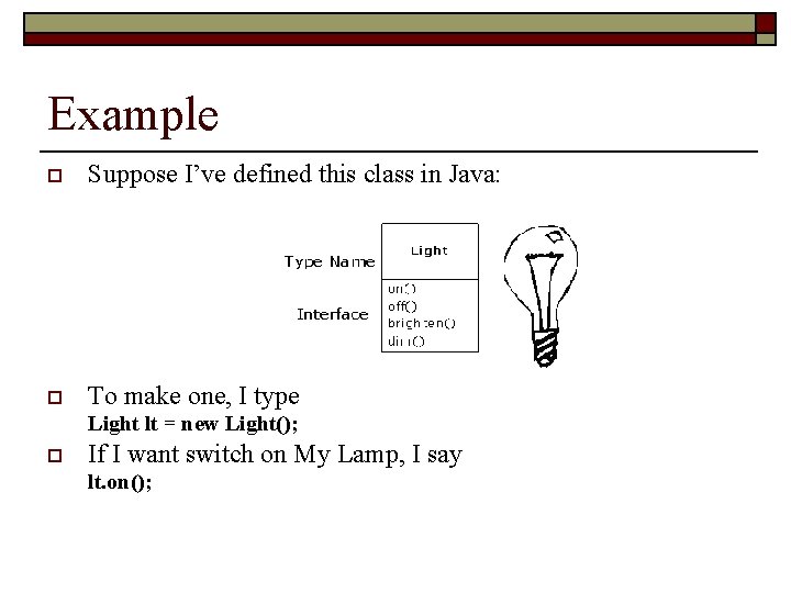 Example o Suppose I’ve defined this class in Java: o To make one, I