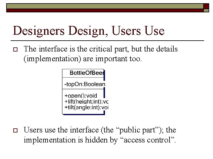 Designers Design, Users Use o The interface is the critical part, but the details