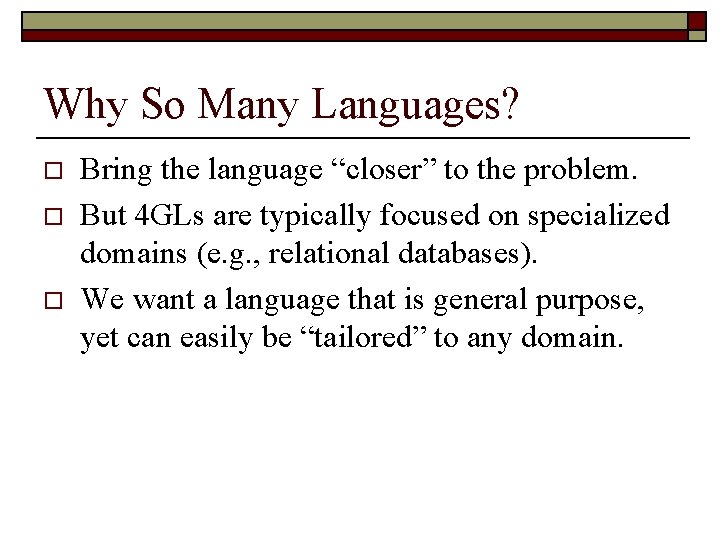 Why So Many Languages? o o o Bring the language “closer” to the problem.