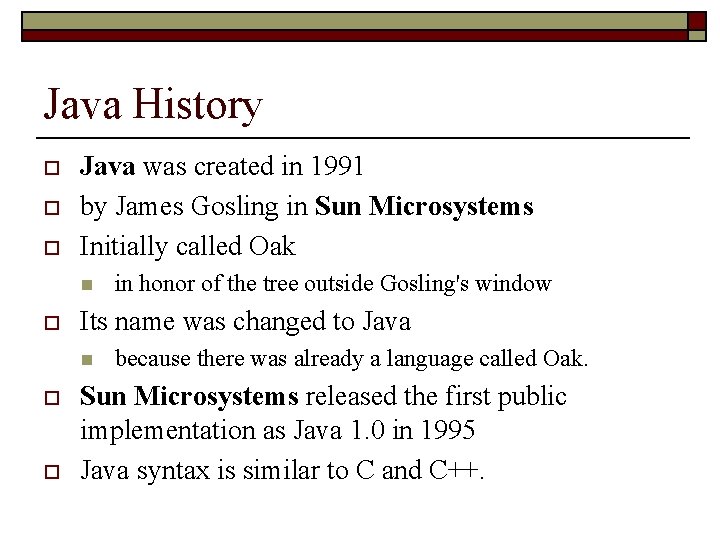 Java History o o o Java was created in 1991 by James Gosling in