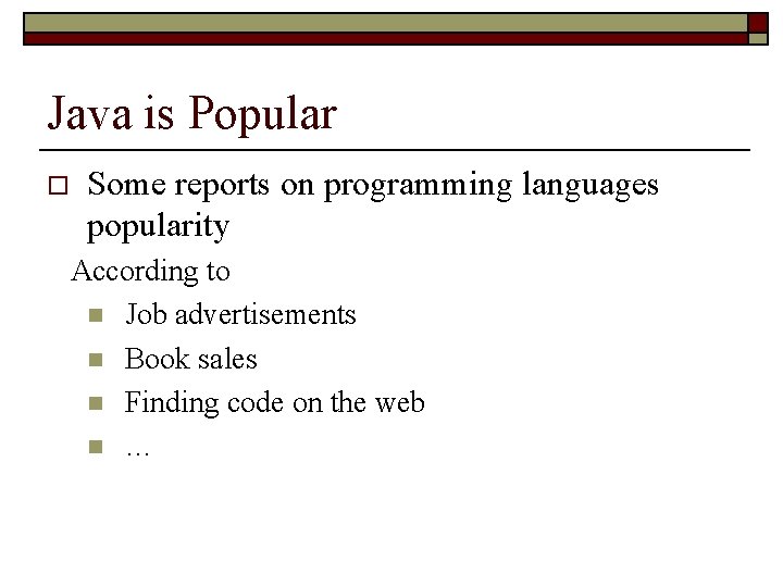 Java is Popular o Some reports on programming languages popularity n According to n