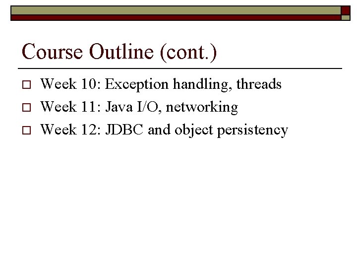 Course Outline (cont. ) o o o Week 10: Exception handling, threads Week 11: