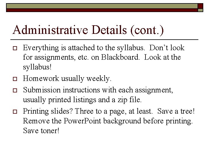 Administrative Details (cont. ) o o Everything is attached to the syllabus. Don’t look