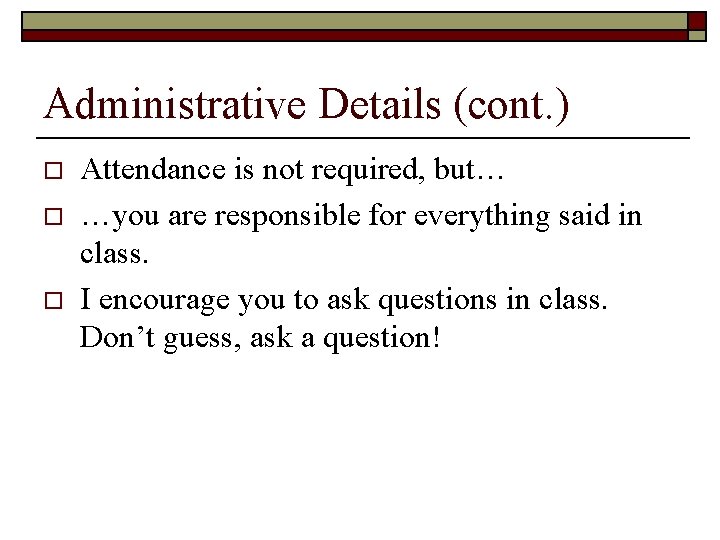 Administrative Details (cont. ) o o o Attendance is not required, but… …you are