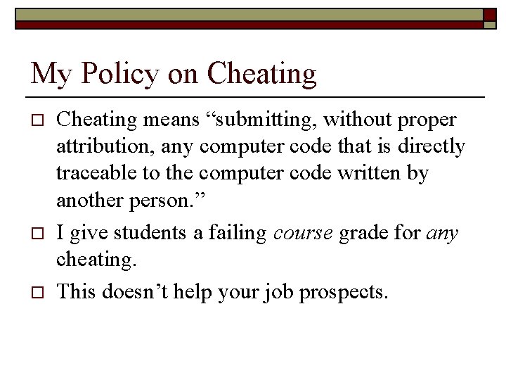 My Policy on Cheating o o o Cheating means “submitting, without proper attribution, any