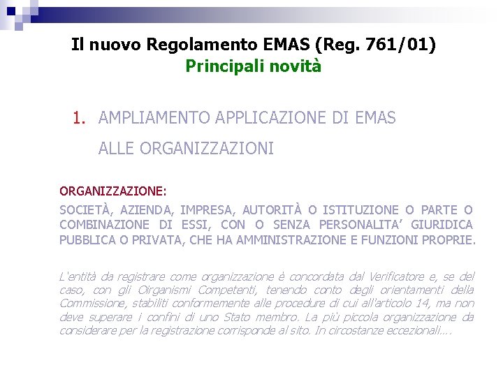Il nuovo Regolamento EMAS (Reg. 761/01) Principali novità 1. AMPLIAMENTO APPLICAZIONE DI EMAS ALLE