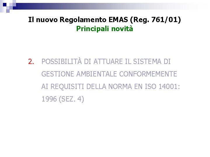 Il nuovo Regolamento EMAS (Reg. 761/01) Principali novità 2. POSSIBILITÀ DI ATTUARE IL SISTEMA