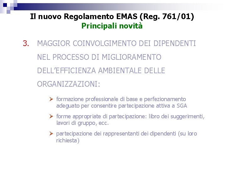 Il nuovo Regolamento EMAS (Reg. 761/01) Principali novità 3. MAGGIOR COINVOLGIMENTO DEI DIPENDENTI NEL