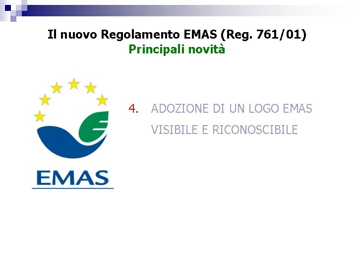 Il nuovo Regolamento EMAS (Reg. 761/01) Principali novità 4. ADOZIONE DI UN LOGO EMAS