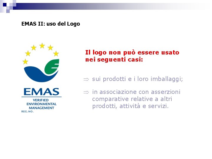 EMAS II: uso del Logo Il logo non può essere usato nei seguenti casi: