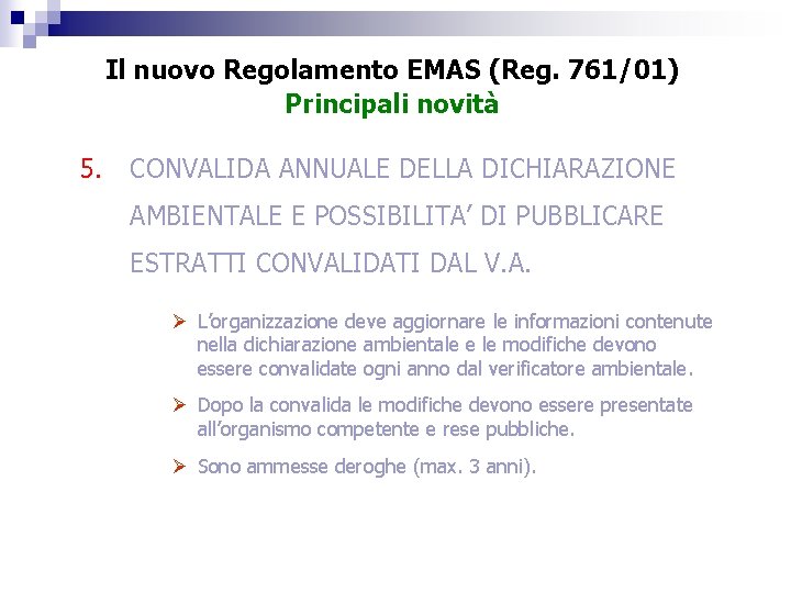 Il nuovo Regolamento EMAS (Reg. 761/01) Principali novità 5. CONVALIDA ANNUALE DELLA DICHIARAZIONE AMBIENTALE