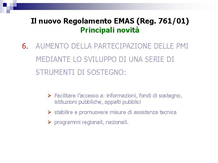 Il nuovo Regolamento EMAS (Reg. 761/01) Principali novità 6. AUMENTO DELLA PARTECIPAZIONE DELLE PMI