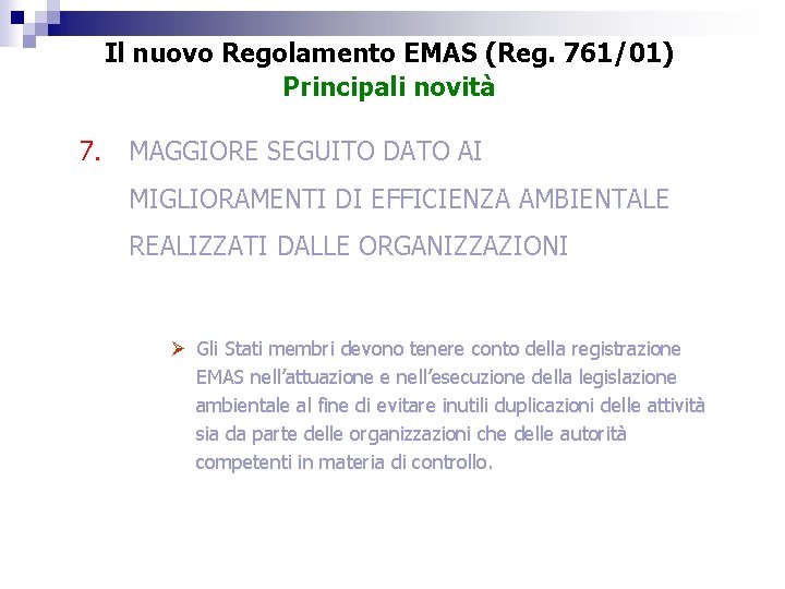 Il nuovo Regolamento EMAS (Reg. 761/01) Principali novità 7. MAGGIORE SEGUITO DATO AI MIGLIORAMENTI