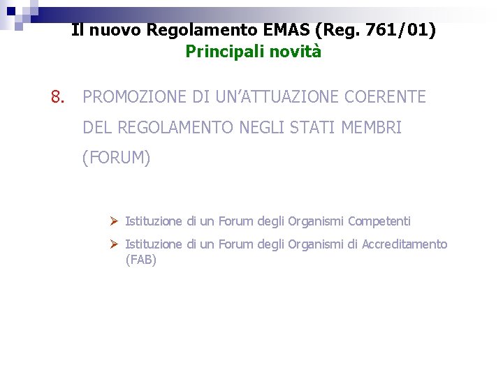 Il nuovo Regolamento EMAS (Reg. 761/01) Principali novità 8. PROMOZIONE DI UN’ATTUAZIONE COERENTE DEL