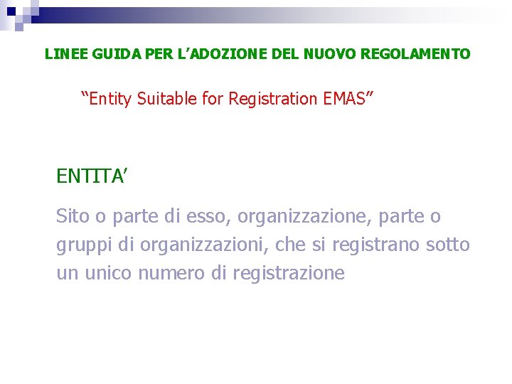 LINEE GUIDA PER L’ADOZIONE DEL NUOVO REGOLAMENTO “Entity Suitable for Registration EMAS” ENTITA’ Sito