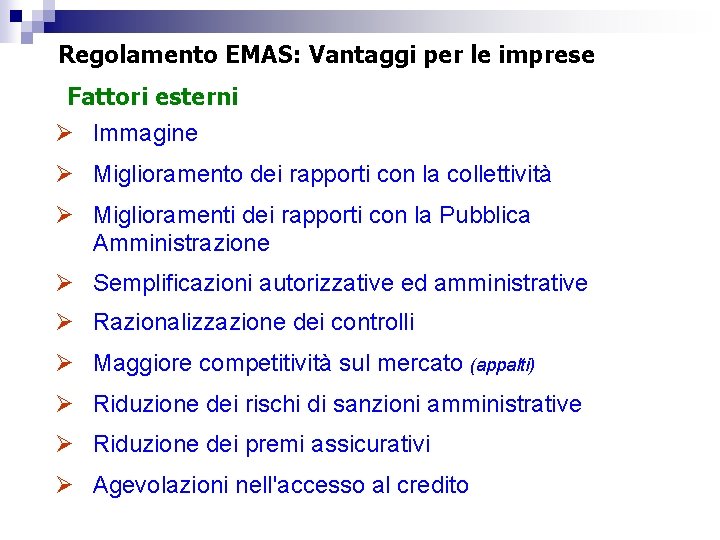 Regolamento EMAS: Vantaggi per le imprese Fattori esterni Ø Immagine Ø Miglioramento dei rapporti