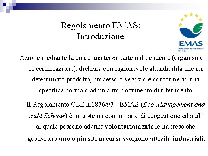 Regolamento EMAS: Introduzione Azione mediante la quale una terza parte indipendente (organismo di certificazione),