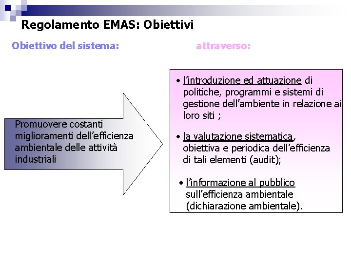 Regolamento EMAS: Obiettivi Obiettivo del sistema: Promuovere costanti miglioramenti dell’efficienza ambientale delle attività industriali