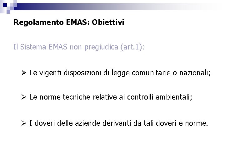 Regolamento EMAS: Obiettivi Il Sistema EMAS non pregiudica (art. 1): Ø Le vigenti disposizioni