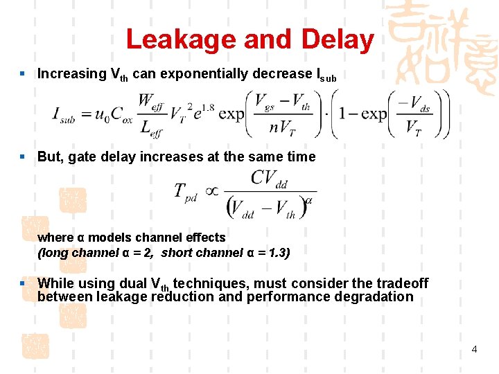 Leakage and Delay § Increasing Vth can exponentially decrease Isub § But, gate delay