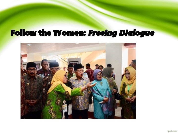 Follow the Women: Freeing Dialogue 