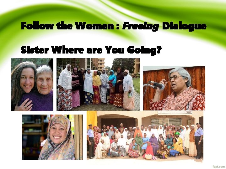 Follow the Women : Freeing Dialogue Sister Where are You Going? 