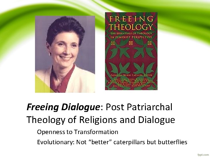 Freeing Dialogue: Post Patriarchal Theology of Religions and Dialogue Openness to Transformation Evolutionary: Not