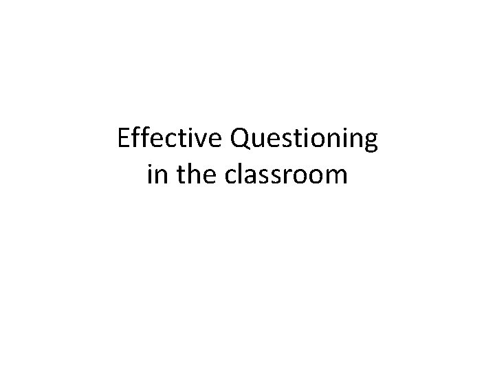 Effective Questioning in the classroom 