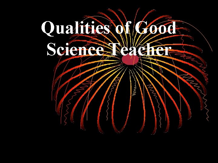 Qualities of Good Science Teacher 