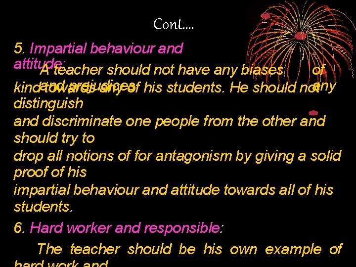 Cont. … 5. Impartial behaviour and attitude: A teacher should not have any biases