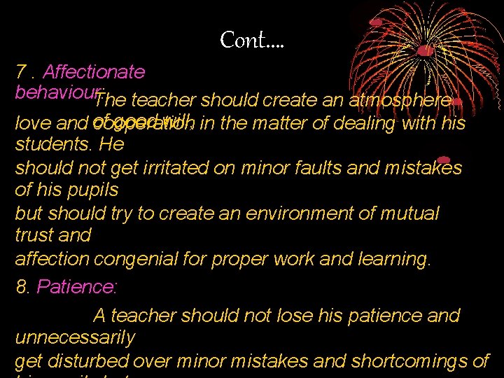 Cont. … 7. Affectionate behaviour: The teacher should create an atmosphere good will, in