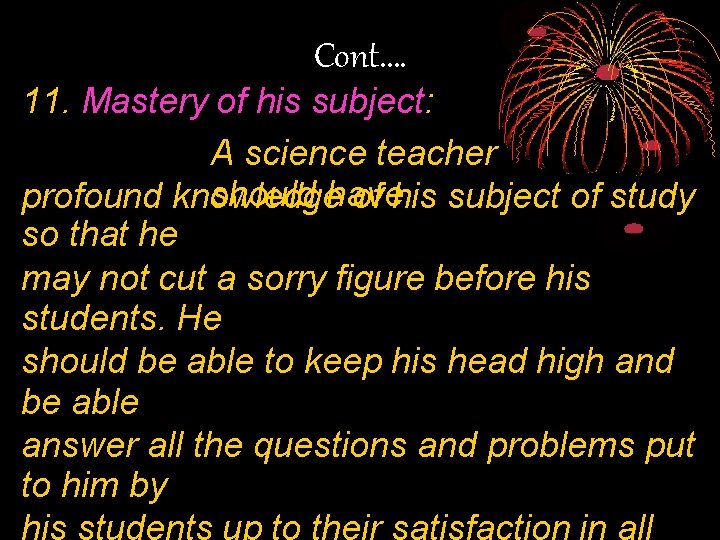 Cont. … 11. Mastery of his subject: A science teacher should have profound knowledge