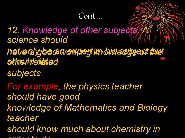 Cont. … 12. Knowledge of other subjects: A science should not be an expert