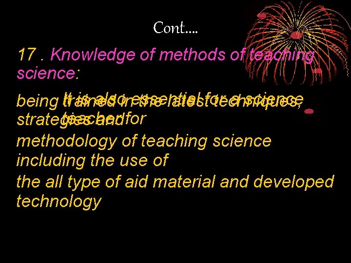 Cont. … 17. Knowledge of methods of teaching science: is alsoinessential a science being