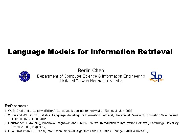 Language Models for Information Retrieval Berlin Chen Department of Computer Science & Information Engineering
