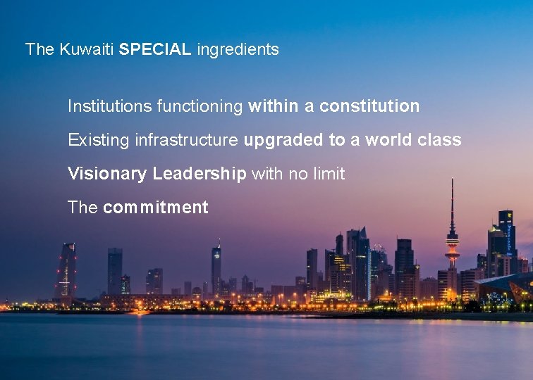 The Kuwaiti SPECIAL ingredients Institutions functioning within a constitution Existing infrastructure upgraded to a