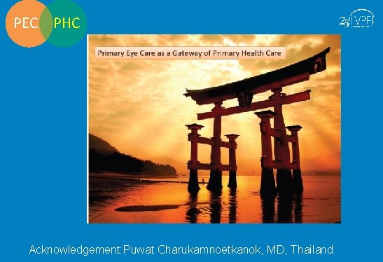 PEC PHC Acknowledgement: Puwat Charukamnoetkanok, MD, Thailand 