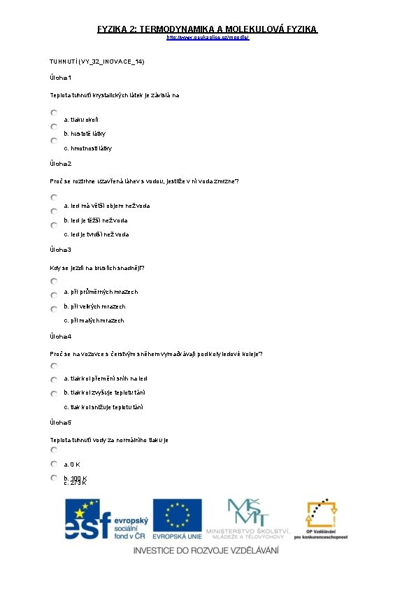 FYZIKA 2: TERMODYNAMIKA A MOLEKULOVÁ FYZIKA http: //www. geukaplice. cz/moodle/ TUHNUTÍ (VY_32_INOVACE_14) Úloha 1