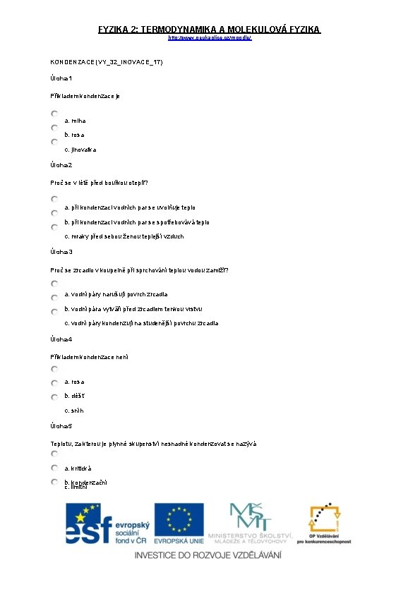 FYZIKA 2: TERMODYNAMIKA A MOLEKULOVÁ FYZIKA http: //www. geukaplice. cz/moodle/ KONDENZACE (VY_32_INOVACE_17) Úloha 1