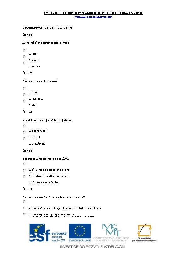 FYZIKA 2: TERMODYNAMIKA A MOLEKULOVÁ FYZIKA http: //www. geukaplice. cz/moodle/ DESUBLIMACE (VY_32_INOVACE_19) Úloha 1