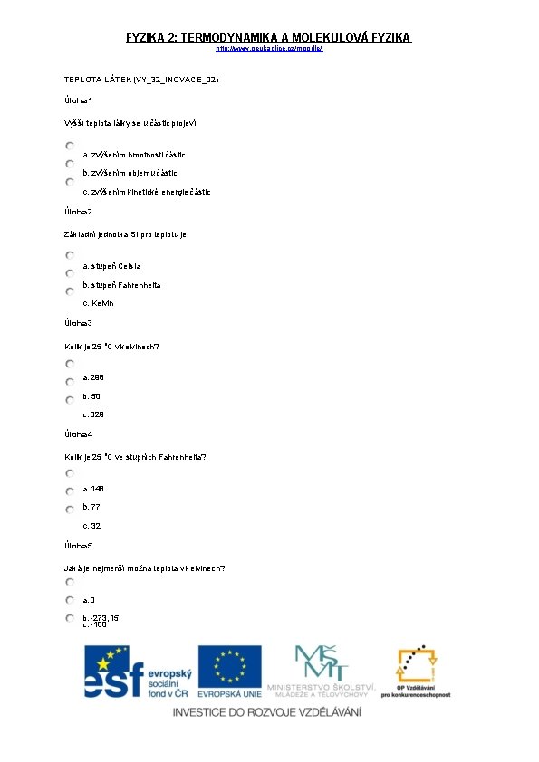 FYZIKA 2: TERMODYNAMIKA A MOLEKULOVÁ FYZIKA http: //www. geukaplice. cz/moodle/ TEPLOTA LÁTEK (VY_32_INOVACE_02) Úloha