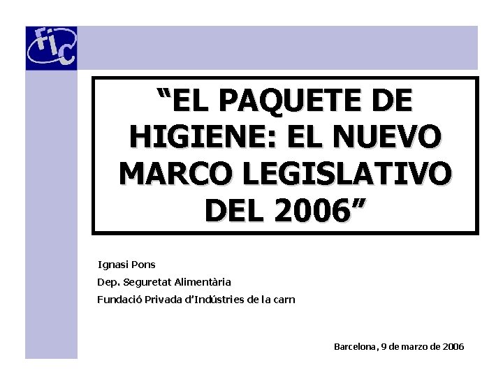 “EL PAQUETE DE HIGIENE: EL NUEVO MARCO LEGISLATIVO DEL 2006” Ignasi Pons Dep. Seguretat