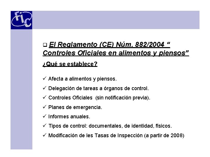q El Reglamento (CE) Núm. 882/2004 “ Controles Oficiales en alimentos y piensos” ¿Qué