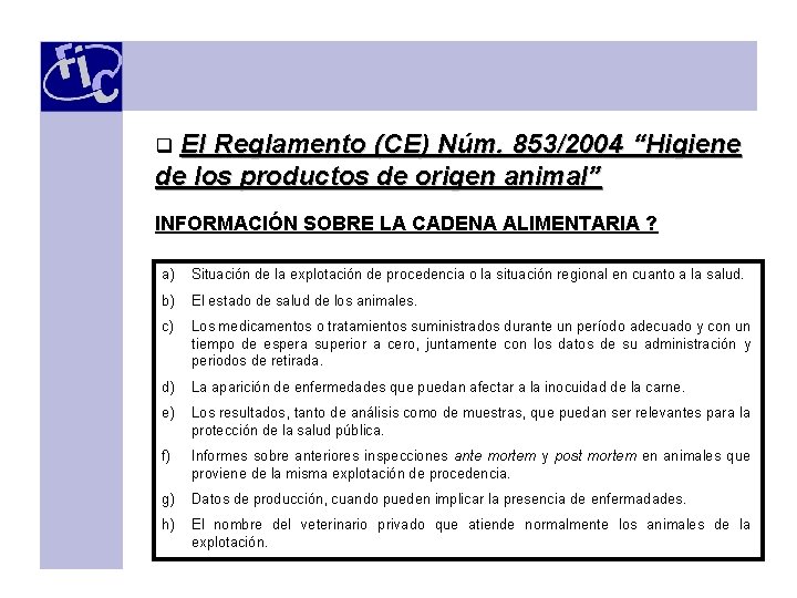 El Reglamento (CE) Núm. 853/2004 “Higiene de los productos de origen animal” q INFORMACIÓN